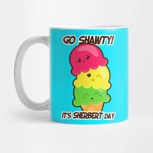 Go shawty! It's sherbert day! by Toni Tees